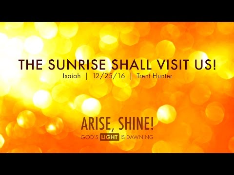 Trent Hunter, "The Sunrise Shall Visit Us!" - Isaiah