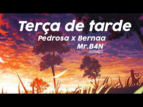 Pedrosa x Bernaa -Terça de tarde (Mr.B4N - Remix)