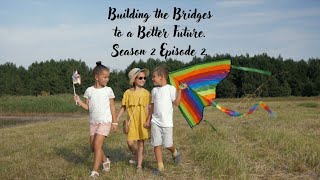 Building the Bridges to a Better Future S2 Ep 02