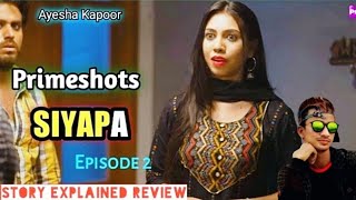 Siyapa Episode-2 | Primeshots Web Series | Story Explained Review | Ayesha Kapoor