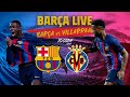 ?  BARÇA LIVE:  BARÇA - VILLARREAL I Warm up & Match Center ⚽