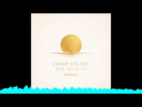 Como un Sol que No se Va (Bachata)