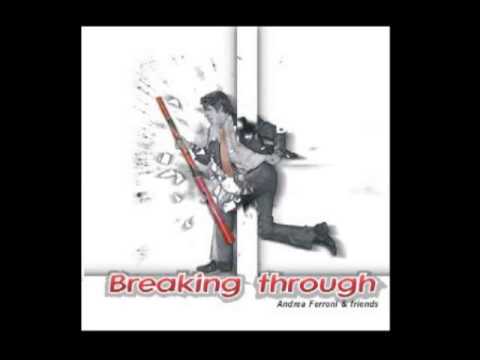 Breaking through - Andrea Ferroni & Friends 2006 - Entire album