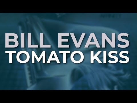 Bill Evans - Tomato Kiss (Official Audio)