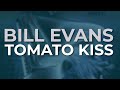 Bill Evans - Tomato Kiss (Official Audio)