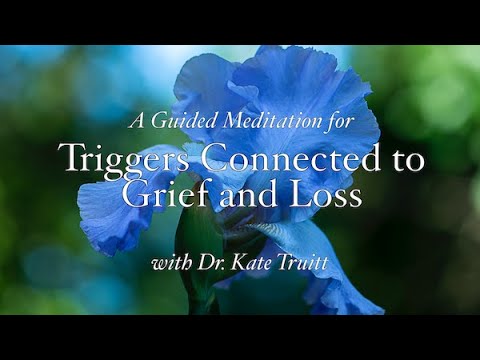 Transforming Grief & Loss Triggers: A Havening & Healing In Your Hands Meditation w/ Dr. Kate Truitt