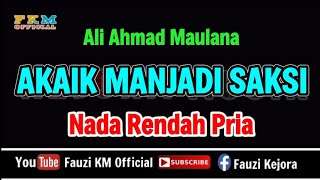 Download lagu AKAIK MANJADI SAKSI - Ali Ahmad Maulana ( Karaoke ) NADA RENDAH PRIA mp3