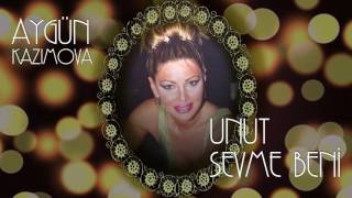 Aygün Kazımova - Unut sevme beni