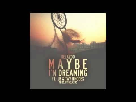 DeLaZoo - Maybe I'm Dreaming (Feat. JB and Tay Rhodes) [Prod. DeLaZoo]