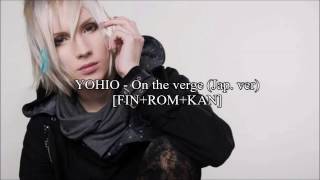 YOHIO - On the verge (Jap. ver) [FIN+ROM+KAN]