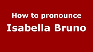 How to pronounce Isabella Bruno