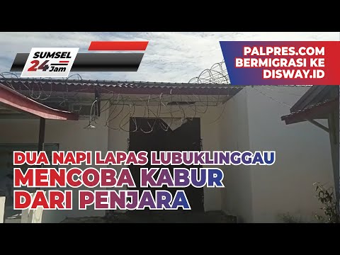 DUA NAPI LAPAS LUBUKLINGGAU MENCOBA KABUR DARI PENJARA