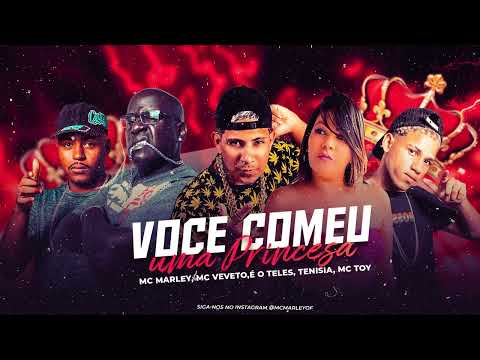 VOCÊ COMEU UMA PRINCESA / ELA E MINHA SOBREMESA - MC MARLEY, MC VEVETO, É O TELES, TENISIA, MC TOY