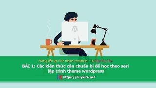 Bài 1: Các kiến thức cần chuẩn bị để học theo seri lập trình theme wordpress