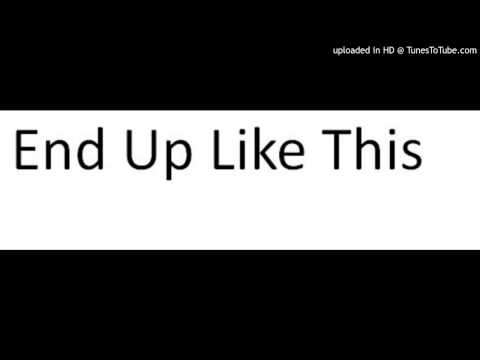 Video thumbnail for End Up Like This