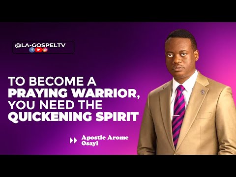 TO BECOME A PRAYING WARRIOR, YOU NEED THE QUICKENING SPIRIT || APOSTLE AROME OSAYI