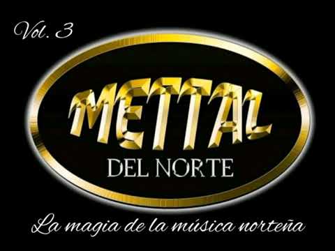 METTAL DEL NORTE-YO TUVE AMORES. Vol 3