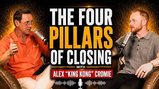 The Four Pillars of Closing: With Alex "King Kong" Cromie