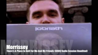 MORRISSEY - There&#39;s A Place In Hell For Me And My Friends (KROQ Radio Session Unedited) June 4, 1991