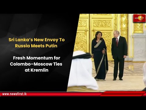 Sri Lanka’s New Envoy To Russia Meets Putin: Fresh Momentum for Colombo–Moscow Ties at Kremlin