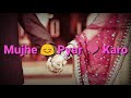 Pyar Manga Hai Tumhi Se WhatsApp Status