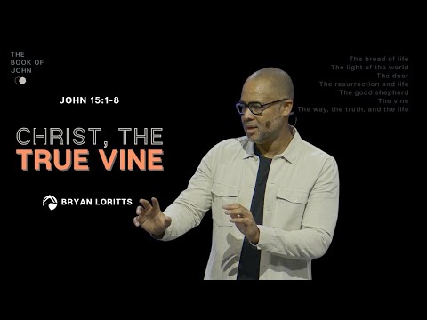 “Christ, the True Vine” | John 15 Message by Pastor Bryan Loritts