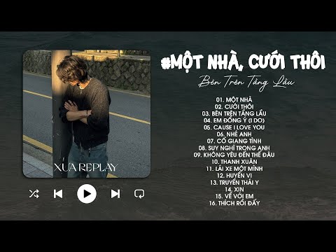 Một Nhà, Cưới Thôi, Bên Trên Tầng Lầu, Em Đồng Ý - Nhạc Trẻ Hit Từng Đạt Triệu View Gây Nghiện Hay