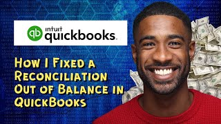 How I Fixed a Reconciliation Out of Balance in QuickBooks