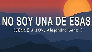 JESSE &amp; JOY, Alejandro Sanz - No Soy Una de Esas (Letra)
