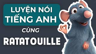 Luyện Nói Tiếng Anh Lưu Loát Cùng RATATOUILLE Với Phương Pháp Shadowing | English Practice
