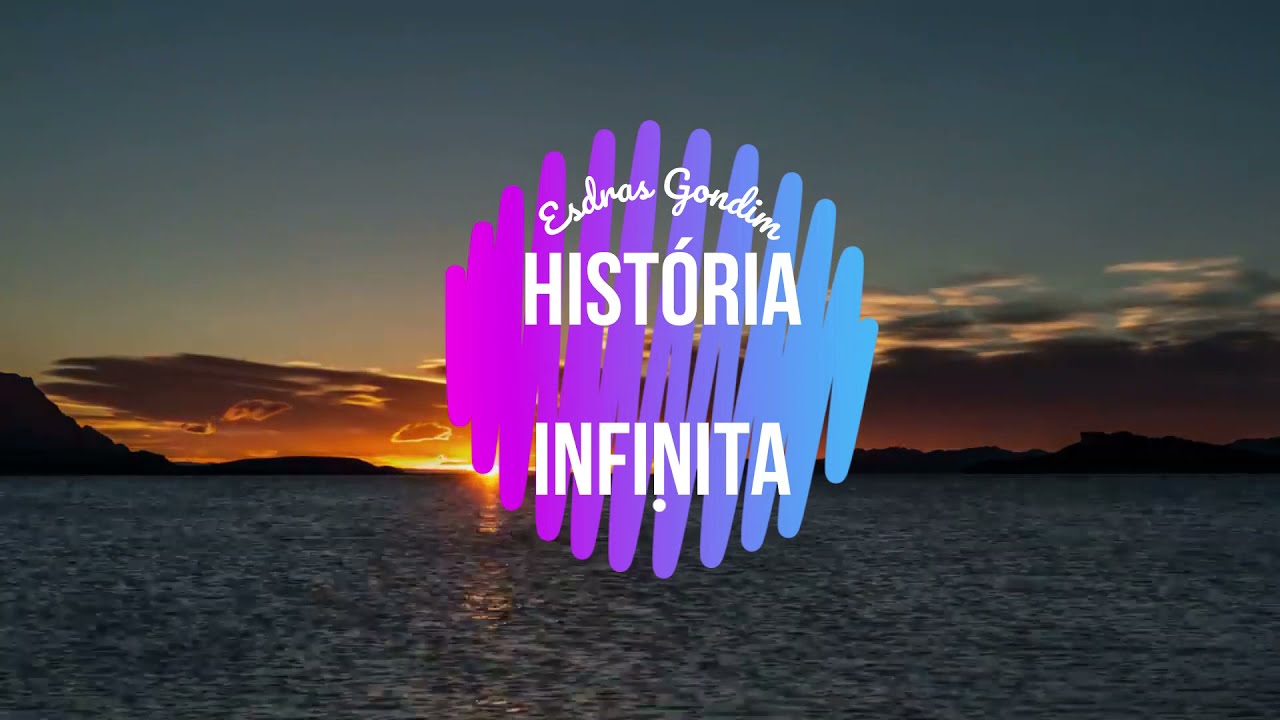 História infinita - Esdras Gondim (com letra)