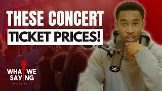 Concert Tickets Are Getting OUT of Hand | What We Saying