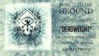 BURN IT TO THE GROUND - DEADWEIGHT