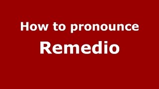 How to pronounce Remedio
