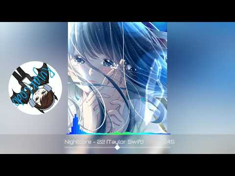 • Nightcore - 22 (Taylor Swift) •