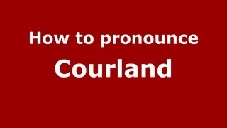 How to pronounce Courland