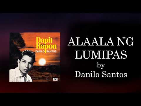 ALAALA NG LUMIPAS - Danilo Santos (Lyric Video)