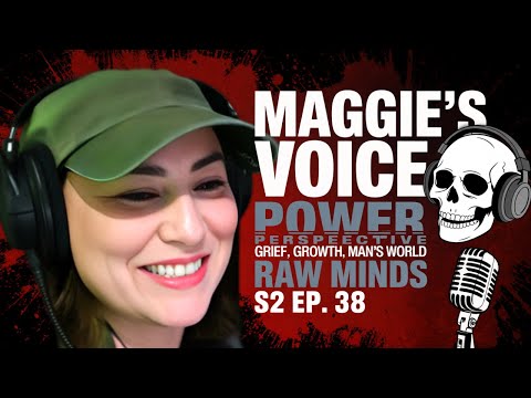 Maggie’s Voice: Grief, Growth & the Power of Perspective in a Man’s World | Raw Minds S2 Ep. 38