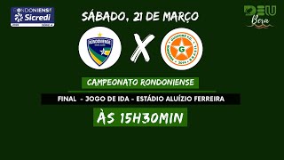 Rondoniense x Guaporé (COM IMAGENS) Jogo de ida da Final do Campeonato Rondoniense 2026 - 21/03/2026