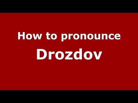 How to pronounce Drozdov (Russian/Russia) - PronounceNames.com