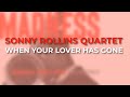 Sonny Rollins Quartet - When Your Lover Has Gone (Official Audio)