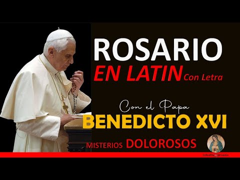 Rosario en Latín con el Papa Benedicto XVI  con Letra. Misterios Dolorosos (Doloris)