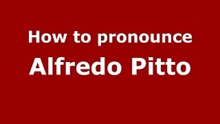 How to pronounce Alfredo Pitto