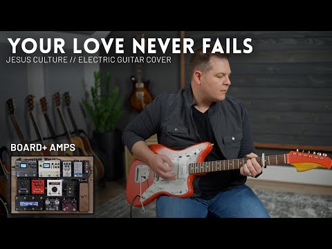 Your Love Never Fails - Jesus Culture - Electric guitar cover // Amps and Pedals