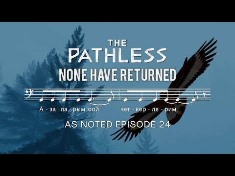 THE PATHLESS - None have Returned - As Noted