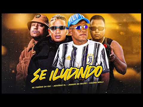 DANADO DO RECIFE, DEYVINHO PL, ESCAMA REELS & FABINHO DA OSK - SE ILUDINDO (PROD) ZOINHO