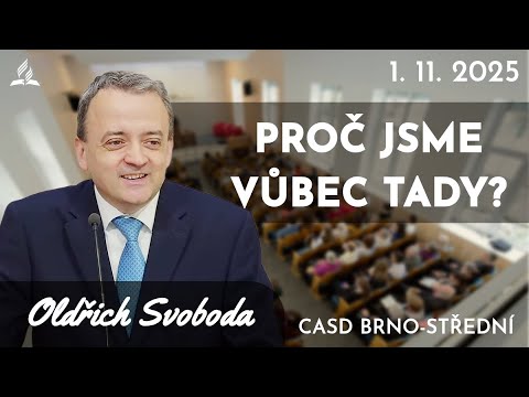 Oldřich Svoboda • Proč jsme vůbec tady? • 1. listopad 2025 • Brno-Střední