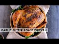 Garlic Butter Roasted Chicken The BEST Way To Cook A Chicken Thanksgiving Recipes