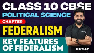 Class 10 CBSE Political Science -Chapter:Federalism -Key Features of Federalism| Xylem Class 10 CBSE