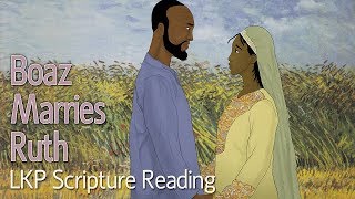 LKP Scripture Reading: Boaz Marries Ruth
